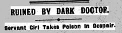 Newspaper headline which reads Ruined By Dark Doctor. Girl Takes Poison In Despair.